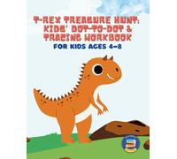 T-Rex Treasure Hunt: Kids’ Dot-to-Dot and Tracing Workbook