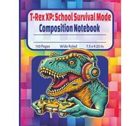 T-Rex XP: School Survival Mode - Dinosaur and Pixel Gamer Composition Notebook: Fun & Fierce Dinosaur Journal for Elementary Boys and Girls Ages 8-12 ... | 110 pages | Wide Ruled | 7.5 x 9.25 in.