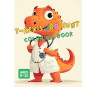 T-REX'S JOB HUNT COLORING BOOK: From Firefighter to Astronaut T-Rex Tries Them All!