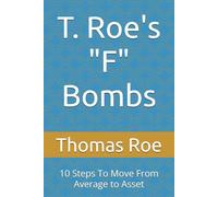 T. Roe's "F" Bombs: 10 Steps To Move From Average to Asstet