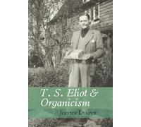 T. S. Eliot and Organicism (Clemson University Press) (Clemson University Press w/ LUP)