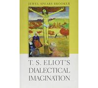 T. S. Eliot`s Dialectical Imagination (Hopkins Studies in Modernism)