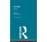 T.S. Eliot Volume I: The Critical Heritage: 1