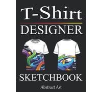 T-Shirt Designer Sketchbook: Design your Tee - Blank Fashion Design Sketchbook with templates - Art Coloring Book for Teenagers and Adults