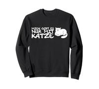 T-Shirt with German Text "Mich Gibt Es Nur Mit Katzen" [German Language] Sweatshirt
