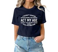 T Shirts for Women UK Summer Short Sleeve Tops I Don't Know How to Act My Age I‘Ve Never Been This Old Before Funny Letter Pattern Shirts Basic Casual Tops Navy