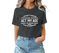 T Shirts for Women UK Summer Short Sleeve Tops I Don't Know How to Act My Age I‘Ve Never Been This Old Before Funny Letter Pattern Shirts Basic Casual Tops Dark Gray