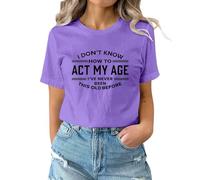 T Shirts for Women UK Summer Short Sleeve Tops I Don't Know How to Act My Age I‘Ve Never Been This Old Before Funny Letter Pattern Shirts Basic Casual Tops Purple