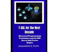T-SQL for the Next Decade: Advanced Programming Techniques and the SQL Server 2025 Vector Engine
