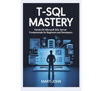 T-SQL Mastery: Hands-On Microsoft SQL Server Fundamentals for Beginners and Developers