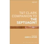 T&T Clark Companion to the Septuagint (Bloomsbury Companions)