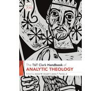T&T Clark Handbook of Analytic Theology (T&T Clark Handbooks)