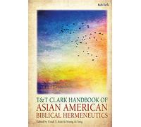 T&T Clark Handbook of Asian American Biblical Hermeneutics (T&T Clark Handbooks)