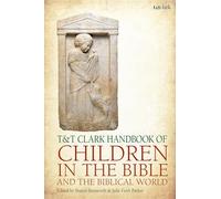 T&T Clark Handbook of Children in the Bible and the Biblical World