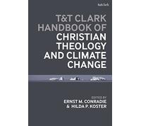 T&T Clark Handbook of Christian Theology and Climate Change (T&T Clark Handbooks)