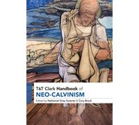 T&T Clark Handbook of Neo-Calvinism