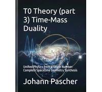T0 Theory (part 3) Time-Mass Duality: Unified Physics from a Single Number: Complete Spacetime Geometry Synthesis (T0-Theorie)