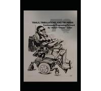 T3 Vol. One Trials, Tribulations, and Triumphs: Continuously Progressing Forward