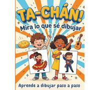 TA-CHÁN! Mira lo que sé dibujar: Aprende a dibujar paso a paso - Más de 60 dibujos con aimales, objetos y comida