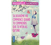 Ta deuxieme vie commence quand tu comprends que tu n'en as qu'une