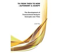 TA from Then to Now: Autonomy & Script: The Development of Transactional Analysis Concepts over Time