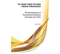 TA from Then to Now: Group Processes: The Development of Transactional Analysis Concepts over Time