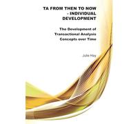 TA from Then to Now: Individual Development: The Development of Transactional Analysis Concepts over Time (TA from Then to Now - The Development of Transactional Analysis Concepts over Time)