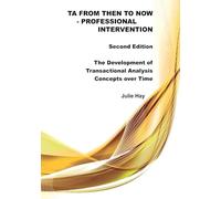TA from Then to Now: Professional Intervention Second Edition: The Development of Transactional Analysis Concepts over Time (TA from Then to Now - The ... of Transactional Analysis Concepts over Time)