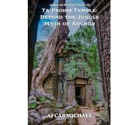 Ta Prohm Temple: Beyond the Jungle Myth of Angkor: 8 (Angkor and the Khmer Empire)