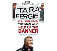 Ta Ra Fergie: Full Time from the Man who Held up the Banner by Pete Molyneux (2013-06-14)