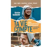 Ta vie compte: 5 termes de la spiritualité chrétienne avec un message pour toi : Ta vie a du sens. Aujourd'hui.