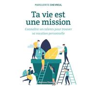 Ta vie est une mission: Connaître ses talents pour trouver sa vocation personnelle