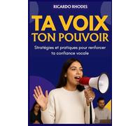 TA VOIX, TON POUVOIR: Stratégies et pratiques pour renforcer ta confiance vocale
