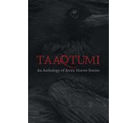 Taaqtumi: An Anthology of Arctic Horror Stories
