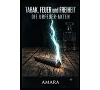 Tabak, Feuer und Freiheit (Die Urfeuer-Akten)