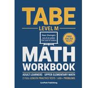 TABE 11 & 12 Math Workbook Level M: Adult Learners I Upper Elementary Math I 800+ Problems, 2 Full-Length Practice Tests, and Step-by-Step Lessons