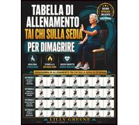 Tabella di allenamento Tai Chi sulla sedia per dimagrire: 28 giorni di esercizi dolci a basso impatto per anziani per migliorare equilibrio, metabolismo, articolazioni e dimagrire in sicurezza a casa