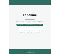 Tabelline: 100 schede di esercizi con soluzioni · 8-10 anni