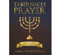 TABERNACLE PRAYER: Biblical Guide to Building a House of Prayer