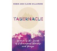 Tabernacle: Unlocking the Secrets of Extravagant Worship and Prayer