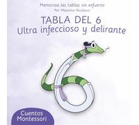 TABLA DEL 6: ULTRA INFECCIOSO Y DELIRANTE (Cuentos para Aprender las Tablas sin Repetir como Loro)