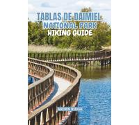 TABLAS DE DAIMIEL NATIONAL PARK HIKING GUIDE: Explore Wooden Pathways, Reed Forests, Water Landscapes, and Migratory Bird Routes - Updated Edition ... Ultimate Hiking Adventures Series)