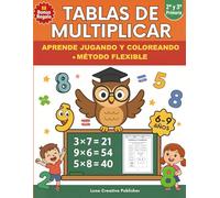 Tablas de Moltiplicar: Cuaderno de Ejercicios de Matemáticas para Niños de 6 a 9 Años · Aprende las Multiplicaciones del 1 al 10 con ... y Páginas para Colorear · Método Flexible