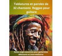 Tablatures et paroles de chansons culte Reggae pour guitare: Recueil en notes anglos-saxonnes pour débutants et intermédiaires