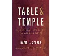 Table and Temple: The Christian Eucharist and Its Jewish Roots