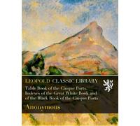 Table Book of the Cinque Ports. Indexes of the Great White Book and of the Black Book of the Cinque Ports