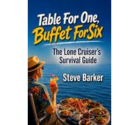 Table for One, Buffet for Six: The Solo Cruiser’s Survival Guide (First Class Fool)