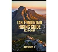 TABLE MOUNTAIN HIKING GUIDE 2026 - 2027: Thrilling routes, guided itineraries, safety strategies, altitude tips, gear essentials, and summit success plan (Outdoor and Nature Travel Books)