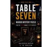 TABLE SEVEN: A Murder Mystery Logic Puzzle: Find the Killer Among 6,000 Suspects (Mystery Murder Puzzle Cases)
