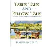 Table Talk and Pillow Talk: A Guide to a Happier and Richer Life and Relationship